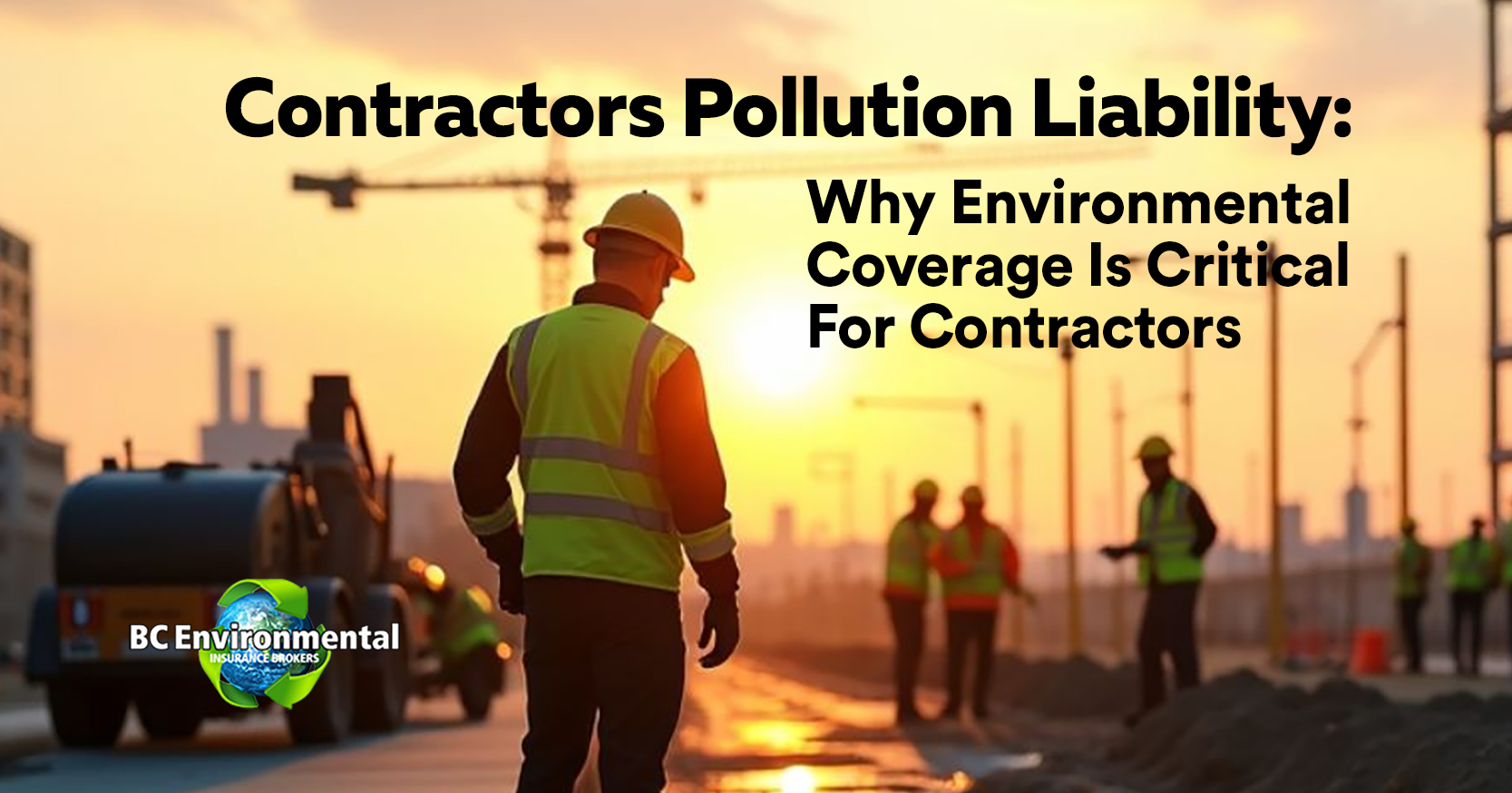 Pollution Insurance Contractors Pollution Liability: Why Environmental Coverage Is Critical ...